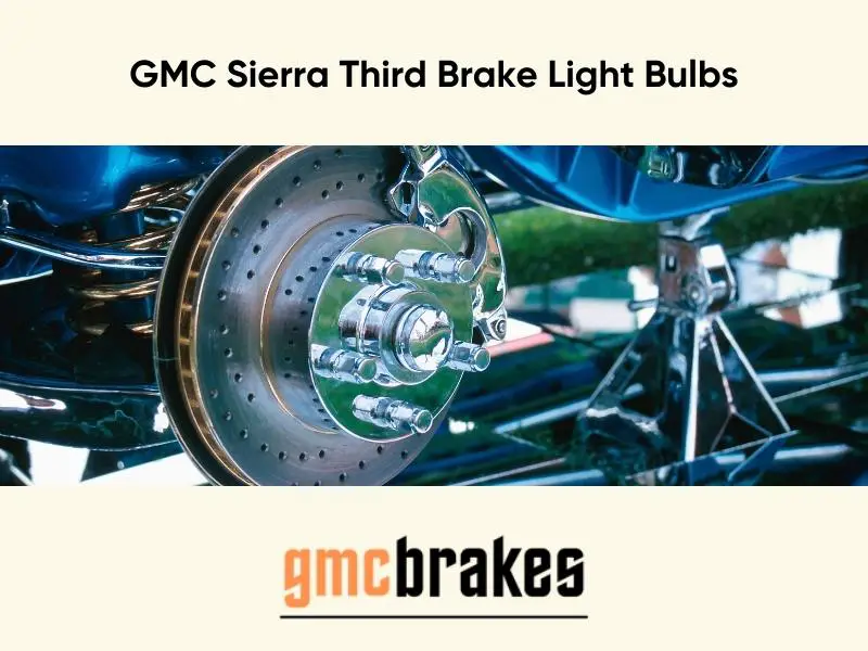 GMC Sierra Third Brake Light Bulbs