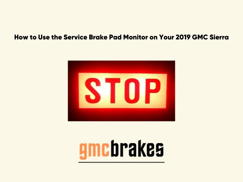 How to Use the Service Brake Pad Monitor on Your 2019 GMC Sierra